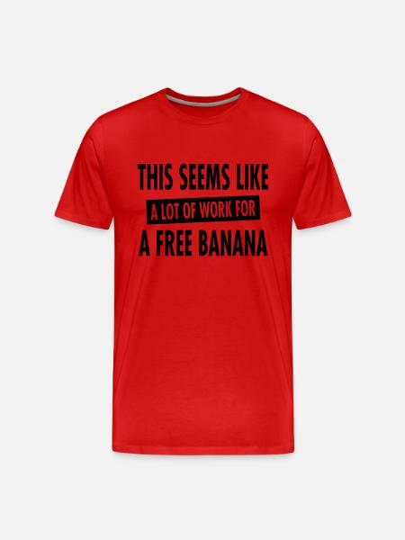 This Seems Like A Lot Of Work For A Free Banana - Men's Premium Organic T-Shirt - red