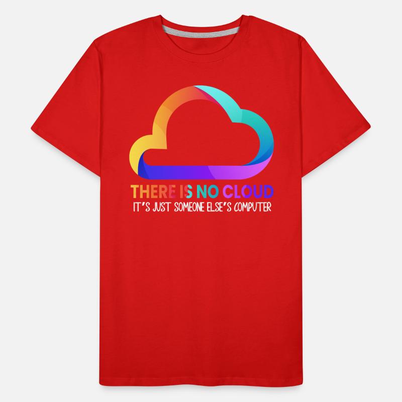 Il n’y a pas de nuage, c’est juste celui de quelqu’un d’autre T-shirt bio Premium Homme