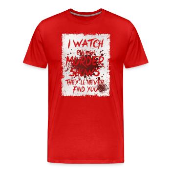 Je regarde assez d’émissions de meurtre Ils ne te trouveront jamais - T-shirt bio Premium Homme - rouge - Devant - Damien (186cm)