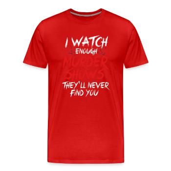 Je regarde assez d’émissions de meurtre Ils ne te trouveront jamais - T-shirt bio Premium Homme - rouge - Devant - Damien (186cm)