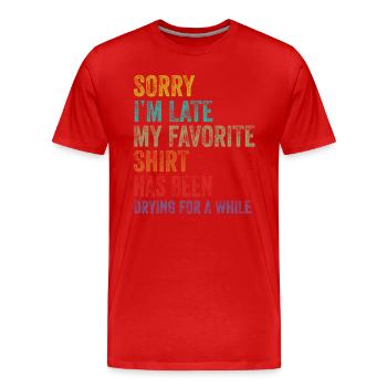 Sorry Im Late Housewife Cleaning Men Women Funny - Men's Premium Organic T-Shirt - red - Front - Damien (186cm)