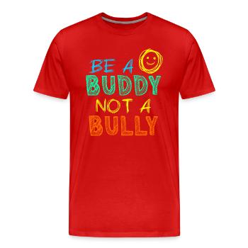 Sei ein Kumpel, kein Tyrann Anti-Mobbing-Kinder Mädchen - Männer Premium Bio T-Shirt - Rot - Vorne - Damien (186cm)