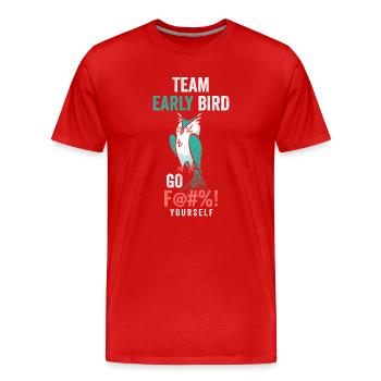 Team Early Bird Go F... Yourself - Men's Premium Organic T-Shirt - red - Front - Damien (186cm)