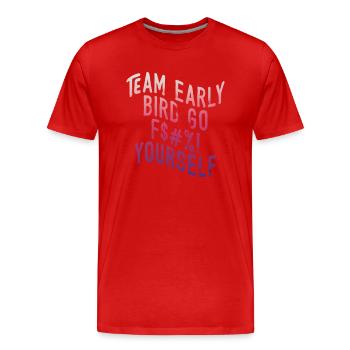 Team Early Bird Go F... Yourself - Men's Premium Organic T-Shirt - red - Front - Damien (186cm)