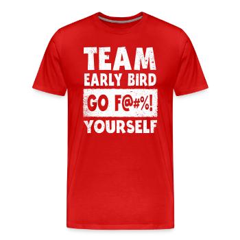Team Early Bird Go F... Yourself - Men's Premium Organic T-Shirt - red - Front - Damien (186cm)