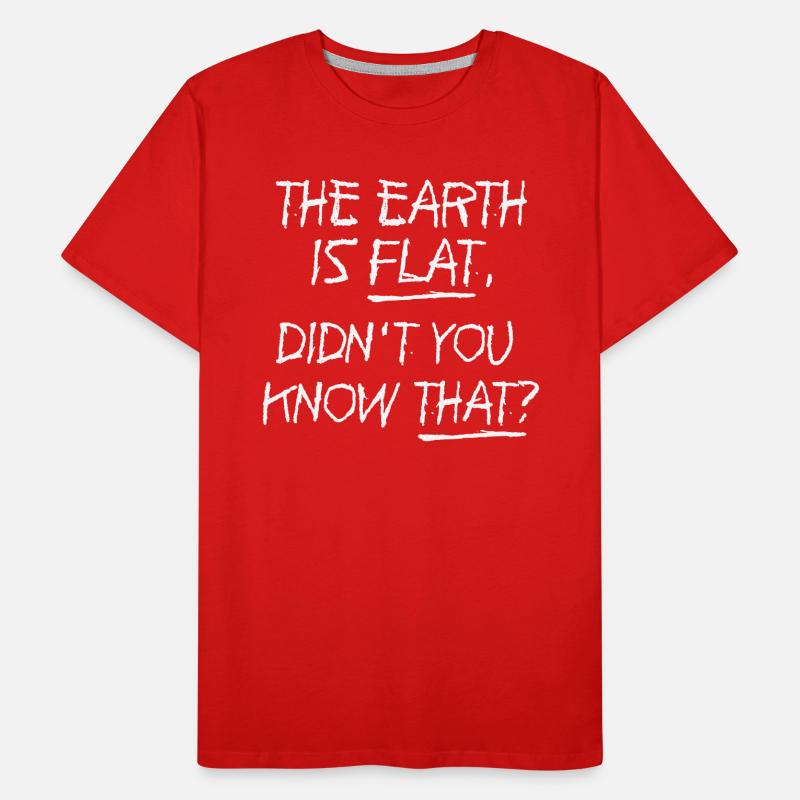 The Earth Is Flat Didn't You Know That? Men's Premium Organic T-Shirt