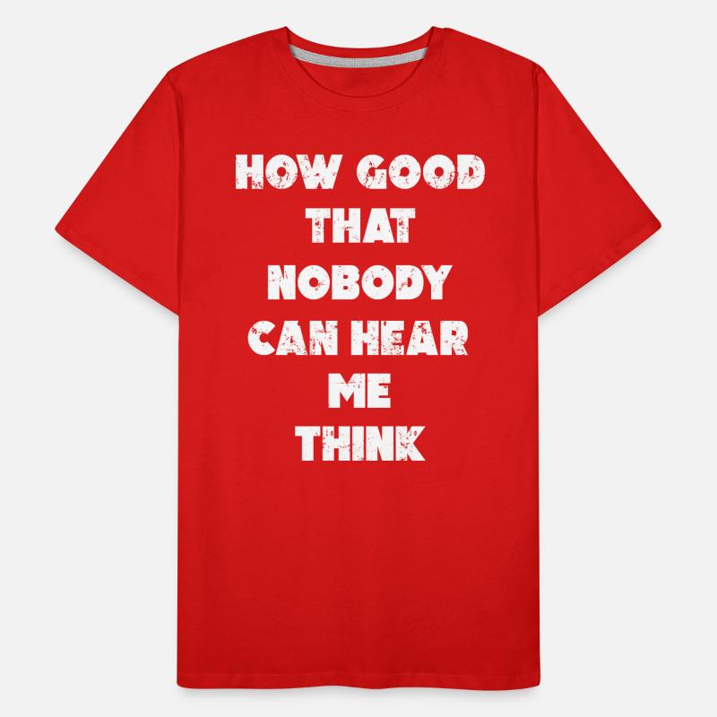 How Good That Nobody Can Hear Me Think Men's Premium Organic T-Shirt