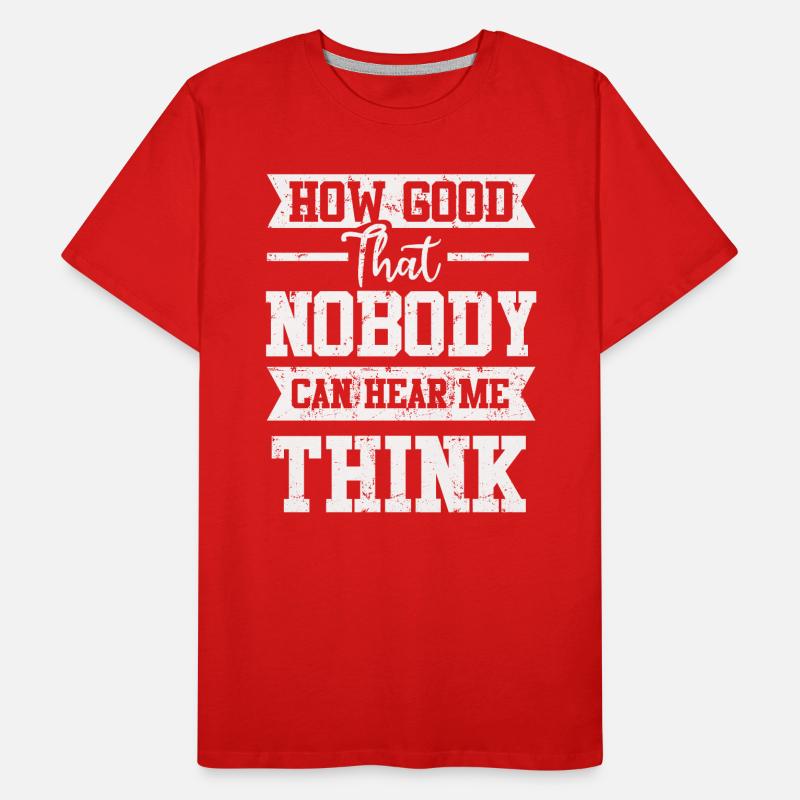 How Good That Nobody Can Hear Me Think Men's Premium Organic T-Shirt