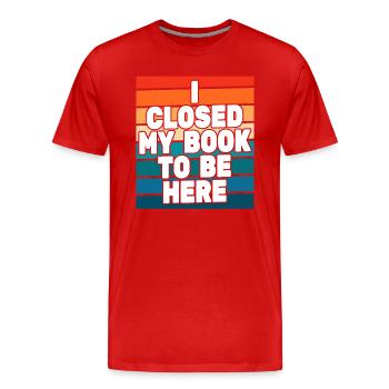 Ich habe mein Buch geschlossen, um hier zu sein Bücherwurm lustiger Spruch - Männer Premium Bio T-Shirt - Rot - Vorne - Damien (186cm)