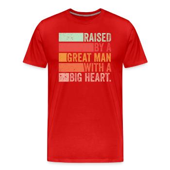 Raised By A Great Man With A Big Heart Fathers Day - Men's Premium Organic T-Shirt - red - Front - Damien (186cm)