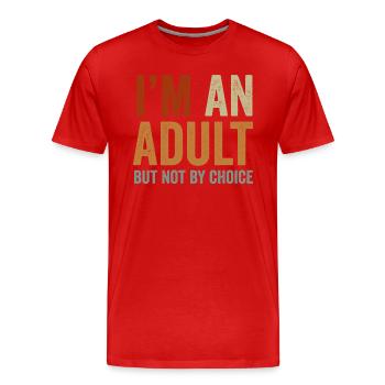 Je suis un adulte mais pas par choix - T-shirt bio Premium Homme - rouge - Devant - Damien (186cm)
