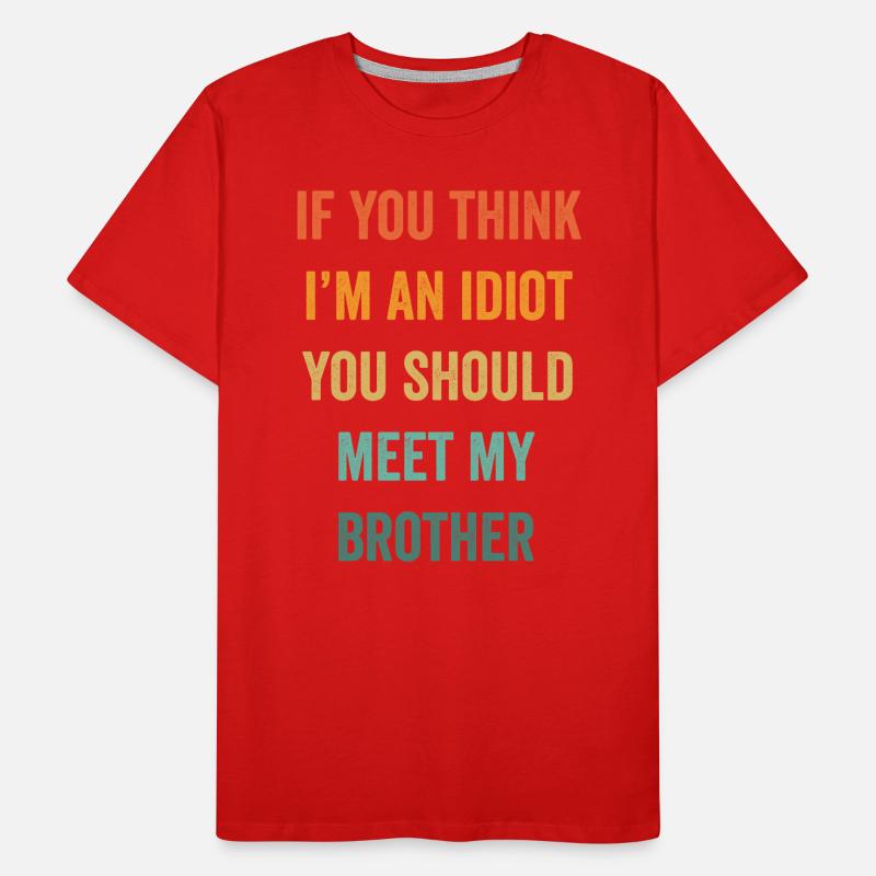 Wenn du denkst, dass ich ein Idiot bin, solltest du meinen Bruder treffen Männer Premium Bio T-Shirt