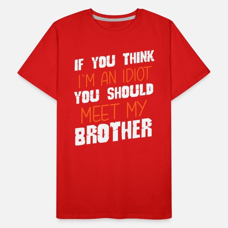 Si vous pensez que je suis un idiot, vous devriez rencontrer mon frère T-shirt bio Premium Homme