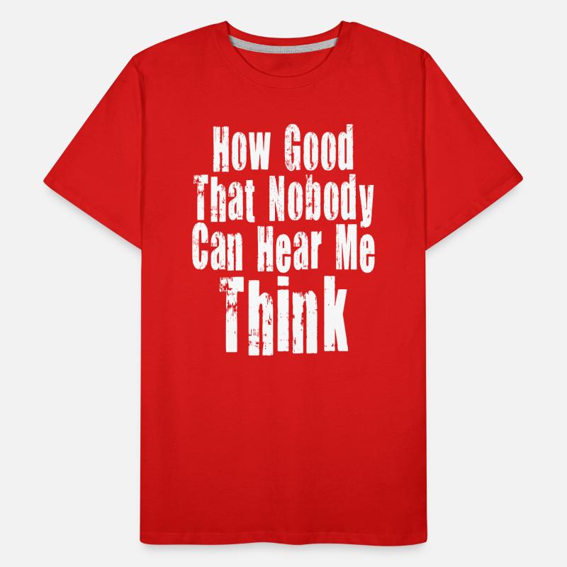 How Good That Nobody Can Hear Me Think Men's Premium Organic T-Shirt
