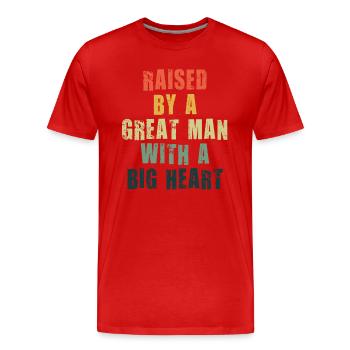 Raised By A Great Man With A Big Heart Fathers Day - Men's Premium Organic T-Shirt - red - Front - Damien (186cm)