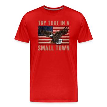 Try That In A Small Town American Flag Eagle - Men's Premium Organic T-Shirt - red - Front - Damien (186cm)