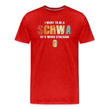 Je veux être un Schwa, ce n’est jamais stressé - T-shirt bio Premium Homme - rouge - Devant - Damien (186cm)