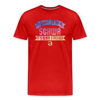 Je veux être un Schwa, ce n’est jamais stressé - T-shirt bio Premium Homme - rouge - Devant - Damien (186cm)