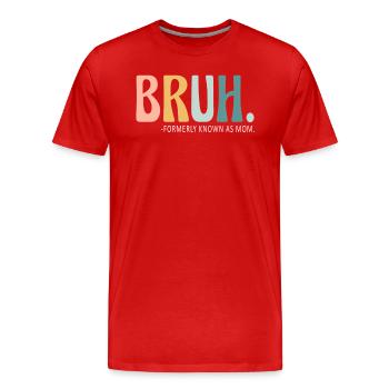 Bruh, früher bekannt als Mama - Männer Premium Bio T-Shirt - Rot - Vorne - Damien (186cm)