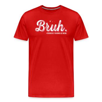 Bruh, früher bekannt als Mama - Männer Premium Bio T-Shirt - Rot - Vorne - Damien (186cm)