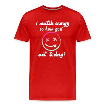 Ich matche Energie, also wie wir heute handeln werden - Männer Premium Bio T-Shirt - Rot - Vorne - Damien (186cm)