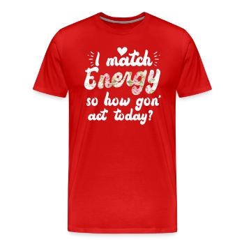 Ich matche Energie, also wie wir heute handeln werden - Männer Premium Bio T-Shirt - Rot - Vorne - Damien (186cm)