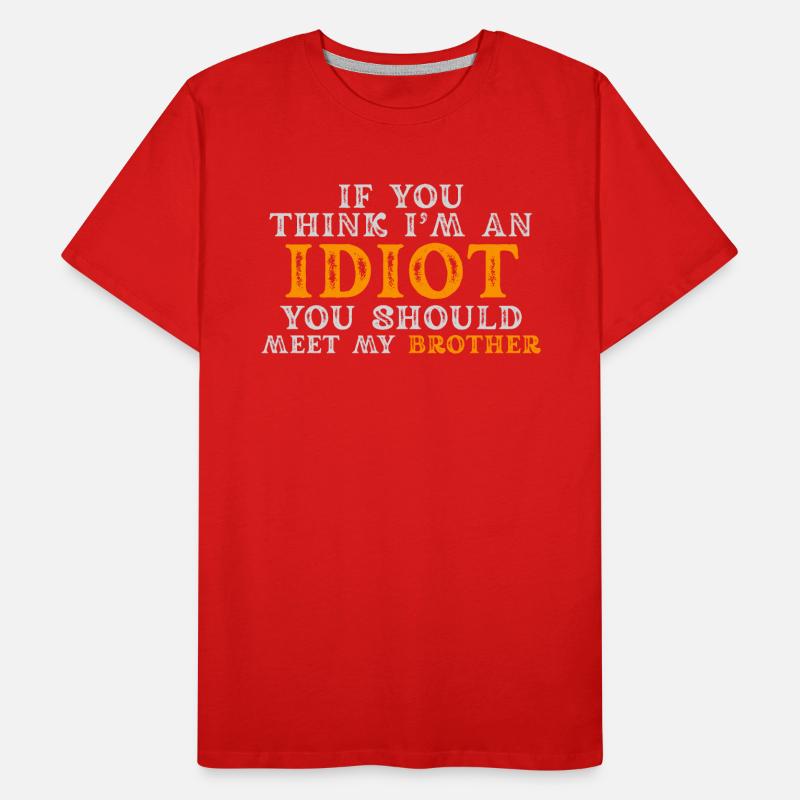 Wenn du denkst, dass ich ein Idiot bin, solltest du es tun Männer Premium Bio T-Shirt