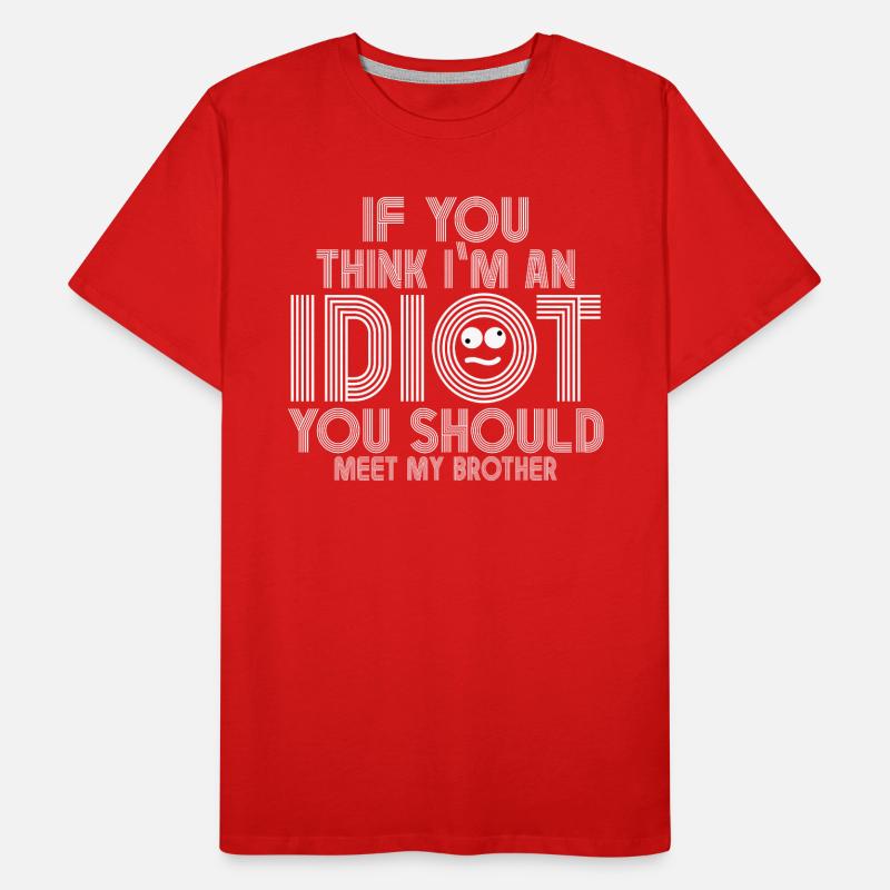 Wenn du denkst, dass ich ein Idiot bin, solltest du es tun Männer Premium Bio T-Shirt