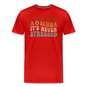 Je veux être un Schwa, ce n’est jamais stressé - T-shirt bio Premium Homme - rouge - Devant - Damien (186cm)