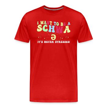 Je veux être un Schwa, ce n’est jamais stressé - T-shirt bio Premium Homme - rouge - Devant - Damien (186cm)