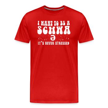 Je veux être un Schwa, ce n’est jamais stressé - T-shirt bio Premium Homme - rouge - Devant - Damien (186cm)
