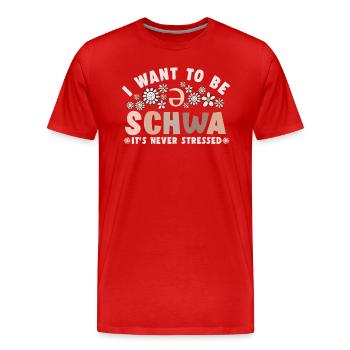 Ich will ein Schwa sein, es ist nie gestresst - Männer Premium Bio T-Shirt - Rot - Vorne - Damien (186cm)