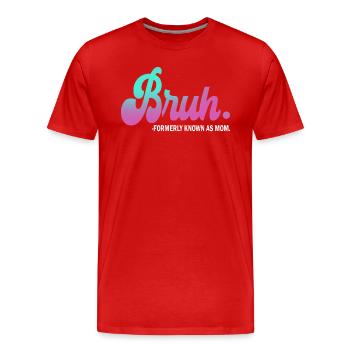 Bruh, früher bekannt als Mama - Männer Premium Bio T-Shirt - Rot - Vorne - Damien (186cm)