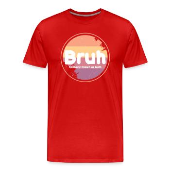 Bruh, früher bekannt als Mama - Männer Premium Bio T-Shirt - Rot - Vorne - Damien (186cm)