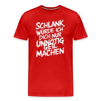 Schlank, Würde Ich Dich Nur Unnötig Geil - Männer Premium Bio T-Shirt - Rot - Vorne - Damien (186cm)