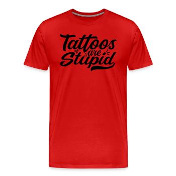 Tattoos are Stupid - Funny Anti Tattoo - T-shirt bio Premium Homme - rouge - Devant - Damien (186cm)