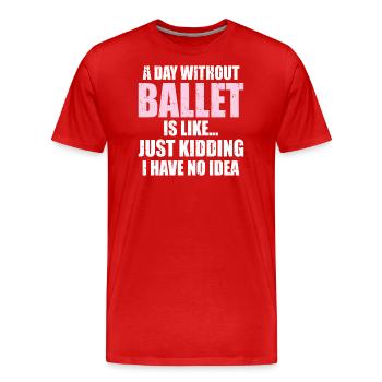Drôle Une journée sans ballet, c’est comme | Ballerine - T-shirt bio Premium Homme - rouge - Devant - Damien (186cm)