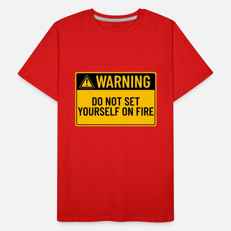 Warning: Do Not Set Yourself On Fire Men's Premium Organic T-Shirt