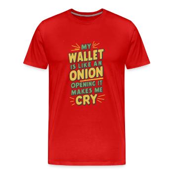 MON PORTEFEUILLE EST COMME UN OIGNON QUI S’OUVRE, IL ME FAIT PLEURER - T-shirt bio Premium Homme - rouge - Devant - Damien (186cm)