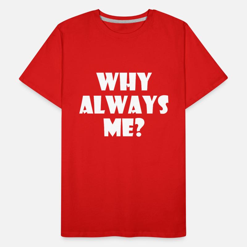Why always me Männer Premium Bio T-Shirt