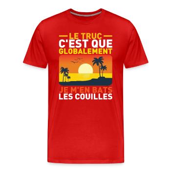 Le Truc C'Est Que Globalement Humour Citation - T-shirt bio Premium Homme - rouge - Devant - Damien (186cm)