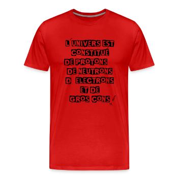 l'univers est constitué.....de gros cons! - T-shirt bio Premium Homme - rouge - Devant - Damien (186cm)