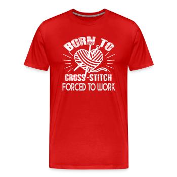 Cross Stitch Born To Cross Stitch Forced To Work - Men's Premium Organic T-Shirt - red - Front - Damien (186cm)