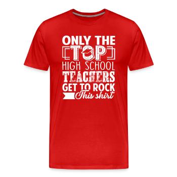 Only The Top High School Teacher Get To Rock - Men's Premium Organic T-Shirt - red - Front - Damien (186cm)