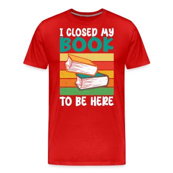 Ich habe mein Buch geschlossen, um hier zu sein - Männer Premium Bio T-Shirt - Rot - Vorne - Damien (186cm)