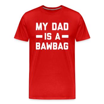 My dad is a bawbag - Men's Premium Organic T-Shirt - red - Front - Damien (186cm)