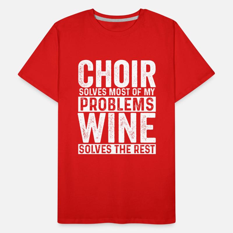 Choir Solves Most Problems Wine Solves The Rest Men's Premium Organic T-Shirt