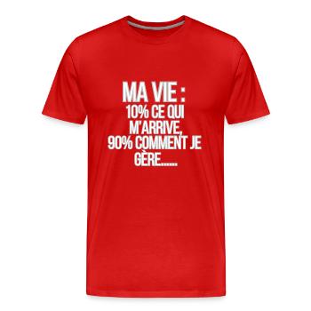 ma vie : 10% ce qui m'arrive,90% comment je gère.. - T-shirt bio Premium Homme - rouge - Devant - Damien (186cm)