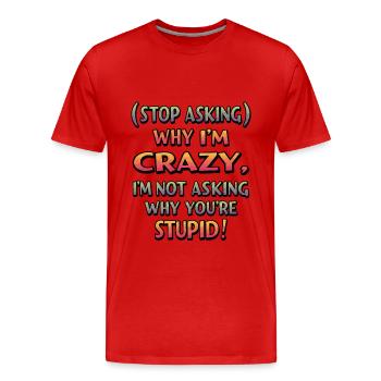 Arrête de demander pourquoi je suis fou - T-shirt bio Premium Homme - rouge - Devant - Damien (186cm)