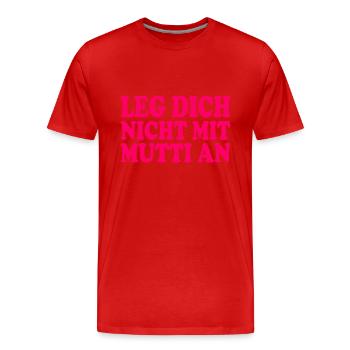 Leg dich nicht mit mutti an - Männer Premium Bio T-Shirt - Rot - Vorne - Damien (186cm)
